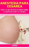 Anestesia en Cesarea - Todo lo que necesitas saber (eBook, ePUB) Anestesia en Cesarea - Todo lo que necesitas saber (eBook, ePUB)