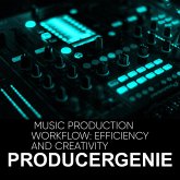 Music Production Workflow: Efficiency And Creativity (eBook, ePUB) Music Production Workflow: Efficiency And Creativity (eBook, ePUB)