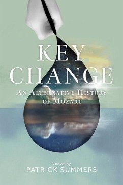 Key Change: An Alternative History of Mozart (eBook, ePUB) - Summers, Patrick