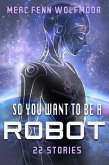 So You Want To Be A Robot: 22 Stories (eBook, ePUB)