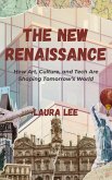 The New Renaissance: How Art, Culture, and Tech Are Shaping Tomorrow's World (eBook, ePUB) The New Renaissance: How Art, Culture, and Tech Are Shaping Tomorrow's World (eBook, ePUB)