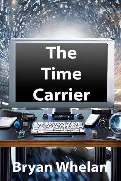 The Time Carrier (eBook, ePUB) - Whelan, Bryan