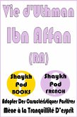 Vie d'Uthman Ibn Affan (RA) (eBook, ePUB)