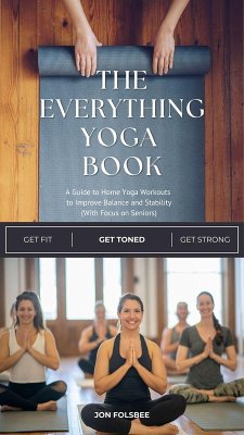 The Everything Yoga Book: A Guide to Home Yoga Workouts to Improve Balance and Stability (With Focus on Seniors) (eBook, ePUB) - Folsbee, Jon