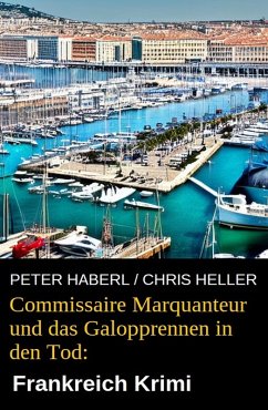 Commissaire Marquanteur und das Galopprennen in den Tod: Frankreich Krimi (eBook, ePUB) - Haberl, Peter; Heller, Chris