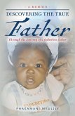 Discovering The True Father - A Memoir: Through the Journey of a fatherless father (eBook, ePUB)