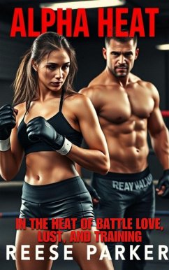 Alpha Heat: In the Heat of Battle: Love, Lust, and Training (eBook, ePUB) - Parker, Reese