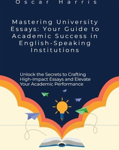 Cover Mastering University Essays: Your Guide to Academic Success in English-Speaking Institutions (eBook, ePUB)