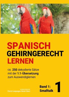 Cover Spanisch gehirngerechtes Lernen: Ca. 250 dekodierte Sätze mit der 1:1-Übersetzung zum Auswendiglernen. Band 1: Smalltalk (eBook, ePUB)