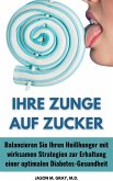 Ihre Zunge auf Zucker: Balancieren Sie Ihren Heißhunger mit Wirksamen Strategien zur Erhaltung Einer Optimalen Diabetes-Gesundheit (eBook, ePUB)