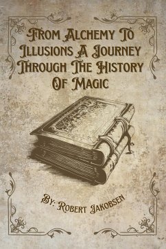 Cover From Alchemy To Illusions A Journey Through The History Of Magic (eBook, ePUB)