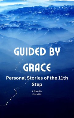 Guided by Grace: Personal Stories of the 11th Step (eBook, ePUB) - M., David