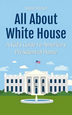 Cover All About White House: A Kid's Guide to America's Presidential Home (Educational Books For Kids, #38) (eBook, ePUB)