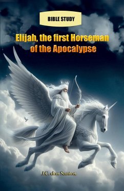 Elijah, the first Horseman of the Apocalypse (eBook, ePUB) - Santos, J. C. dos