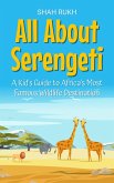 All About Serengeti: A Kid's Guide to Africa's Most Famous Wildlife Destination (Educational Books For Kids, #33) (eBook, ePUB) All About Serengeti: A Kid's Guide to Africa's Most Famous Wildlife Destination (Educational Books For Kids, #33) (eBook, ePUB)