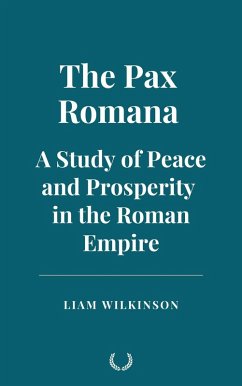 Cover The Pax Romana: A Study of Peace and Prosperity in the Roman Empire (eBook, ePUB)