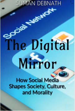 Cover The Digital Mirror: How Social Media Shapes Society, Culture, and Morality (eBook, ePUB)