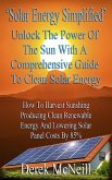 Solar Energy Simplified. Unlock The Power Of The Sun With A Comprehensive Guide To Clean Solar Energy (eBook, ePUB)