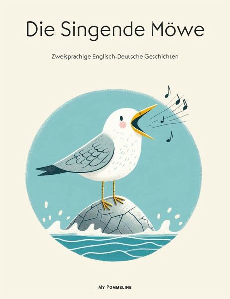 Die Singende Möwe: Zweisprachige Englisch-Deutsche Geschichten (eBook, ePUB) Die Singende Möwe: Zweisprachige Englisch-Deutsche Geschichten (eBook, ePUB)