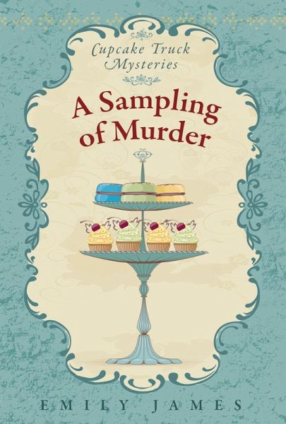 A Sampling of Murder (Cupcake Truck Mysteries, #4) (eBook, ePUB) A Sampling of Murder (Cupcake Truck Mysteries, #4) (eBook, ePUB)