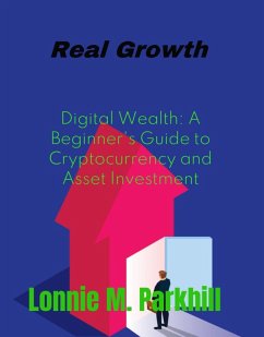 Digital Wealth A Beginner's Guide to Cryptocurrency and Asset Investment (eBook, ePUB) - Parkhill, Lonnie