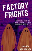 Factory Frights: A North County Paranormal Unit Prequel Novella (eBook, ePUB) Factory Frights: A North County Paranormal Unit Prequel Novella (eBook, ePUB)