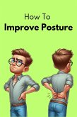 How To Improve Posture (eBook, ePUB)