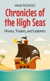 Chronicles of the High Seas: Pirates, Traders, and Explorers (eBook, ePUB) Chronicles of the High Seas: Pirates, Traders, and Explorers (eBook, ePUB)