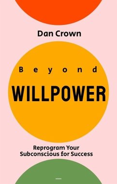 Cover Beyond Willpower: Reprogram Your Subconscious for Success (eBook, ePUB)