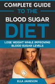 Complete Guide to the Blood Sugar Diet: Lose Weight While Improving Blood Sugar Levels (eBook, ePUB) Complete Guide to the Blood Sugar Diet: Lose Weight While Improving Blood Sugar Levels (eBook, ePUB)