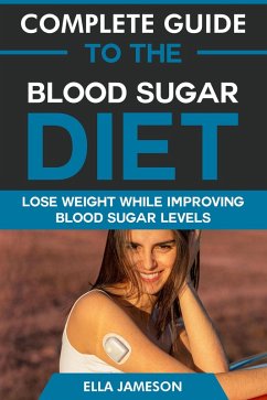 Complete Guide to the Blood Sugar Diet: Lose Weight While Improving Blood Sugar Levels (eBook, ePUB) - Jameson, Ella