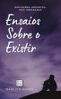 Ensaios Sobre o Existir: Reflexões... - Bild 1