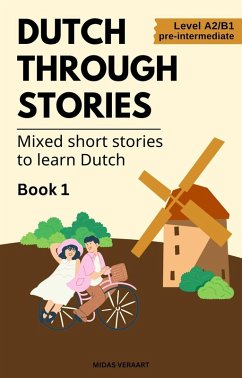 Dutch Through Stories: Book 1 - Mixed Short Stories to Learn Dutch (A2/B1) (eBook, ePUB) - Veraart, Midas