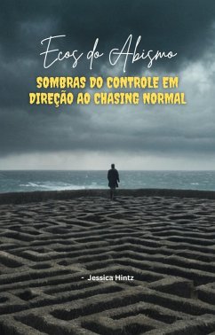 Ecos do Abismo - Sombras do controle em direção ao Chasing Normal (eBook, ePUB) - Hintz, Jessica