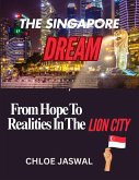 The Singapore Dream: From Hopes To Realities In The Lion City (eBook, ePUB) The Singapore Dream: From Hopes To Realities In The Lion City (eBook, ePUB)