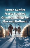 Rowan Sunfire Frosty Fugitive Omnibus Trilogy (Rowan Sunfire Frosty Fugitive Series, #4) (eBook, ePUB)