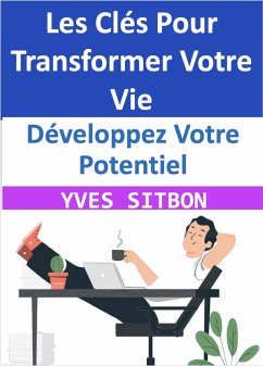 Développez Votre Potentiel : Les Clés Pour Transformer Votre Vie (eBook, ePUB) - Sitbon, Yves