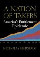 A Nation of Takers : America's Entitlement Epidemic (eBook, ePUB) - Nicholas Eberstadt, Eberstadt