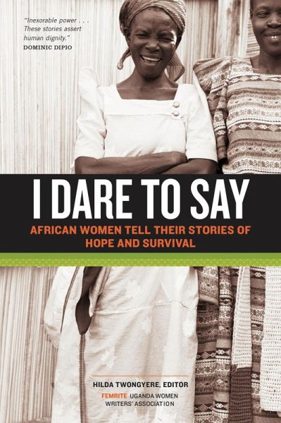 I Dare to Say : African Women Share Their Stories of Hope and Survival (eBook, PDF)