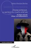 Françafrique, la matrice du chaos africain (eBook, PDF)