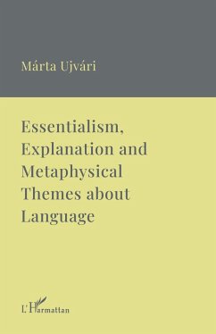 Essentialism, Explanation and Metaphysical Themes about Language (eBook, PDF) - Ujvari