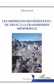 Les orphelins des resistants : du deuil a la transmission memorielle (eBook, ePUB) Les orphelins des resistants : du deuil a la transmission memorielle (eBook, ePUB)