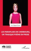 Les Parapluies de Cherbourg, un tragique poeme en prose (eBook, ePUB) Les Parapluies de Cherbourg, un tragique poeme en prose (eBook, ePUB)