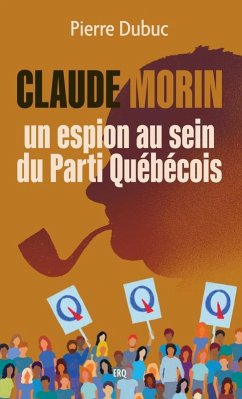 Claude Morin, un espion au sein du Parti Québécois (eBook, ePUB) - Pierre Dubuc, Dubuc