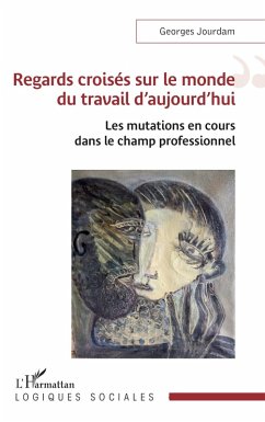 Regards croisés sur le monde du travail d'aujourd'hui (eBook, ePUB) - Jourdam