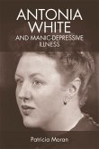 Antonia White and Manic-Depressive Illness (eBook, PDF) Antonia White and Manic-Depressive Illness (eBook, PDF)