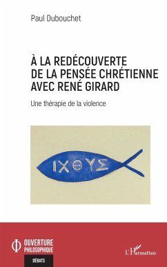 À la redécouverte de la pensée chrétienne avec René Girard (eBook, PDF) - Dubouchet