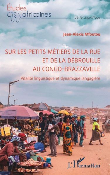 Sur les petits métiers de la rue et de la débrouille au Congo-Brazzaville (eBook, ePUB) Sur les petits métiers de la rue et de la débrouille au Congo-Brazzaville (eBook, ePUB)