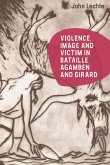 Violence, Image and Victim in Bataille, Agamben and Girard (eBook, ePUB)