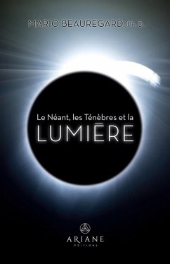 Le Néant, les Ténèbres et la Lumière (eBook, ePUB) - Mario Beauregard, Beauregard